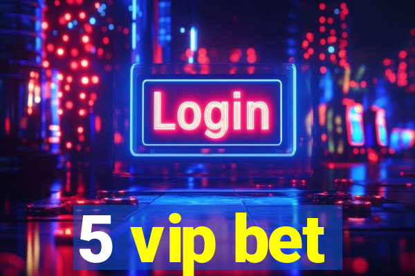 5 vip bet